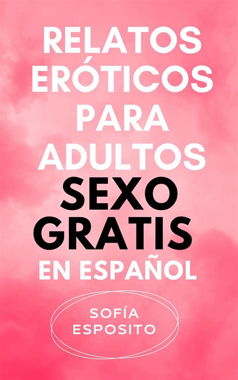 relatos eróticos gratis|Relatos Eroticos